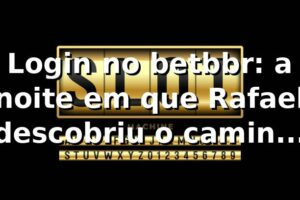Login no betbbr: a noite em que Rafael descobriu o caminho certo 🔑